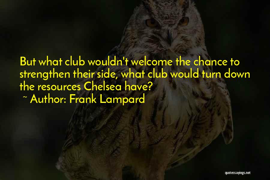 Frank Lampard Quotes: But What Club Wouldn't Welcome The Chance To Strengthen Their Side, What Club Would Turn Down The Resources Chelsea Have?