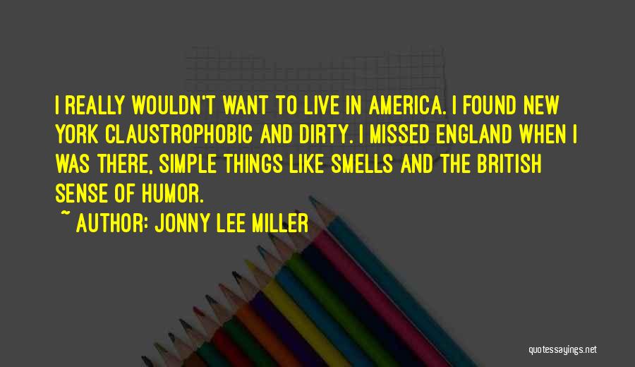 Jonny Lee Miller Quotes: I Really Wouldn't Want To Live In America. I Found New York Claustrophobic And Dirty. I Missed England When I