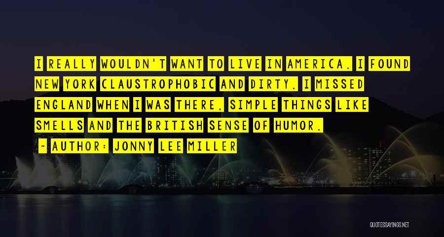 Jonny Lee Miller Quotes: I Really Wouldn't Want To Live In America. I Found New York Claustrophobic And Dirty. I Missed England When I