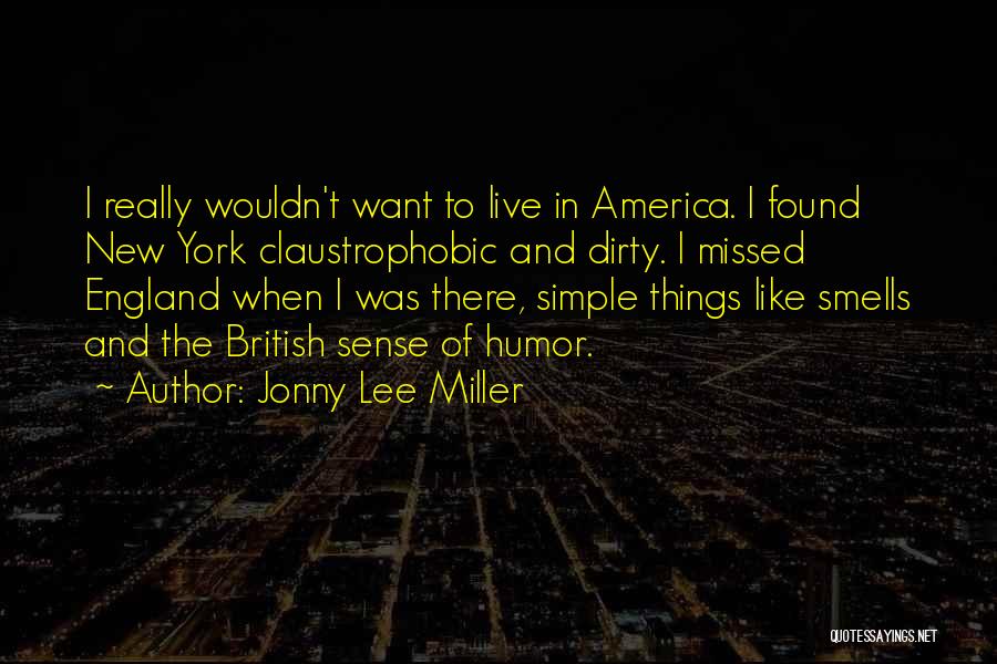 Jonny Lee Miller Quotes: I Really Wouldn't Want To Live In America. I Found New York Claustrophobic And Dirty. I Missed England When I