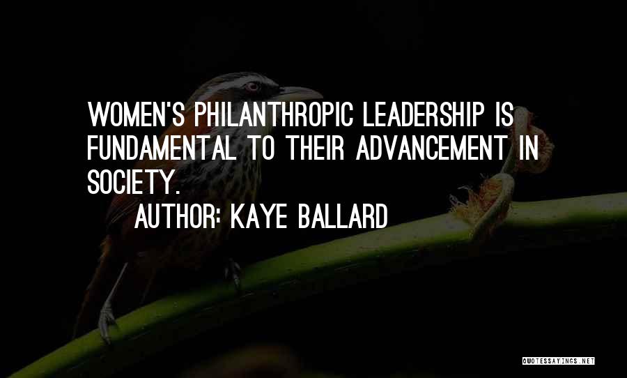 Kaye Ballard Quotes: Women's Philanthropic Leadership Is Fundamental To Their Advancement In Society.