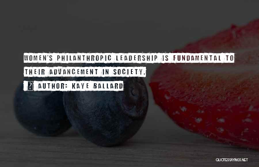 Kaye Ballard Quotes: Women's Philanthropic Leadership Is Fundamental To Their Advancement In Society.