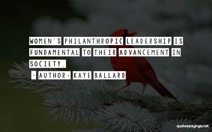 Kaye Ballard Quotes: Women's Philanthropic Leadership Is Fundamental To Their Advancement In Society.