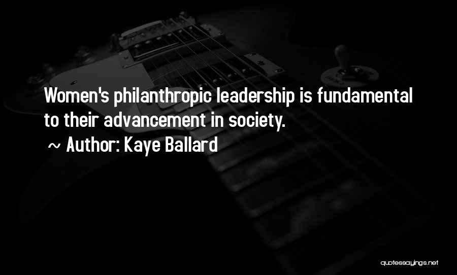 Kaye Ballard Quotes: Women's Philanthropic Leadership Is Fundamental To Their Advancement In Society.