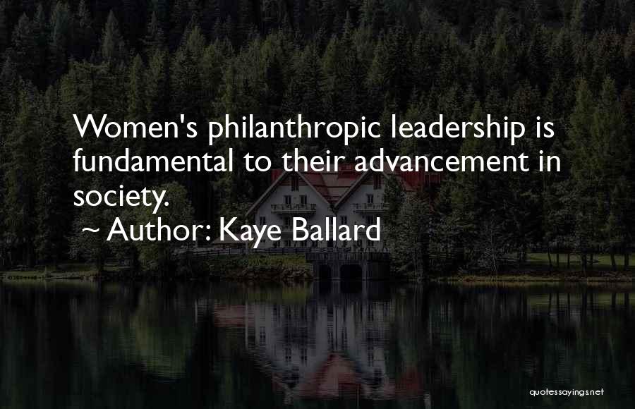 Kaye Ballard Quotes: Women's Philanthropic Leadership Is Fundamental To Their Advancement In Society.