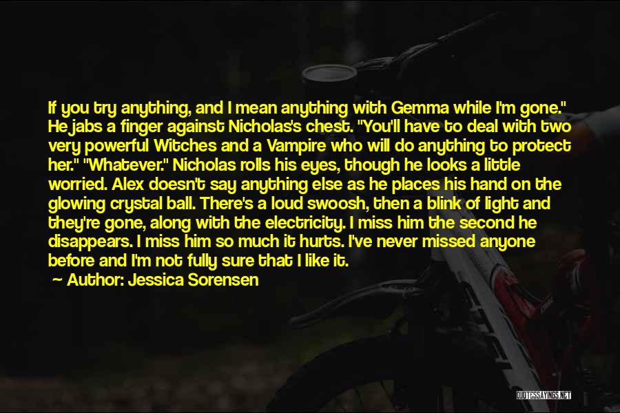 Jessica Sorensen Quotes: If You Try Anything, And I Mean Anything With Gemma While I'm Gone. He Jabs A Finger Against Nicholas's Chest.