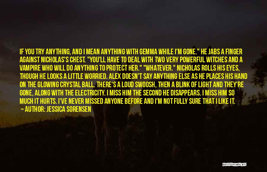 Jessica Sorensen Quotes: If You Try Anything, And I Mean Anything With Gemma While I'm Gone. He Jabs A Finger Against Nicholas's Chest.