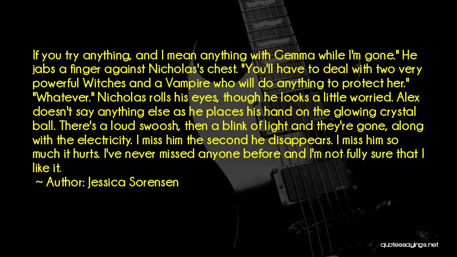 Jessica Sorensen Quotes: If You Try Anything, And I Mean Anything With Gemma While I'm Gone. He Jabs A Finger Against Nicholas's Chest.