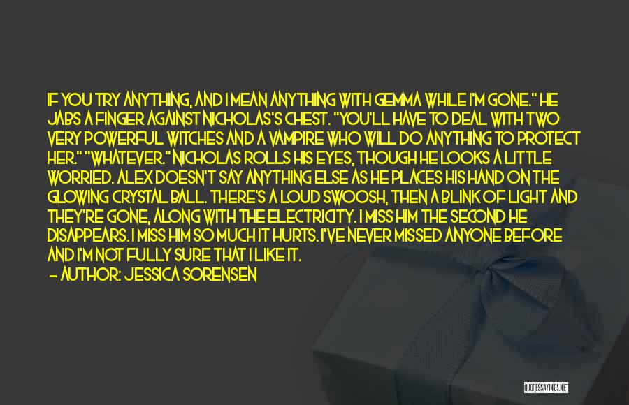 Jessica Sorensen Quotes: If You Try Anything, And I Mean Anything With Gemma While I'm Gone. He Jabs A Finger Against Nicholas's Chest.