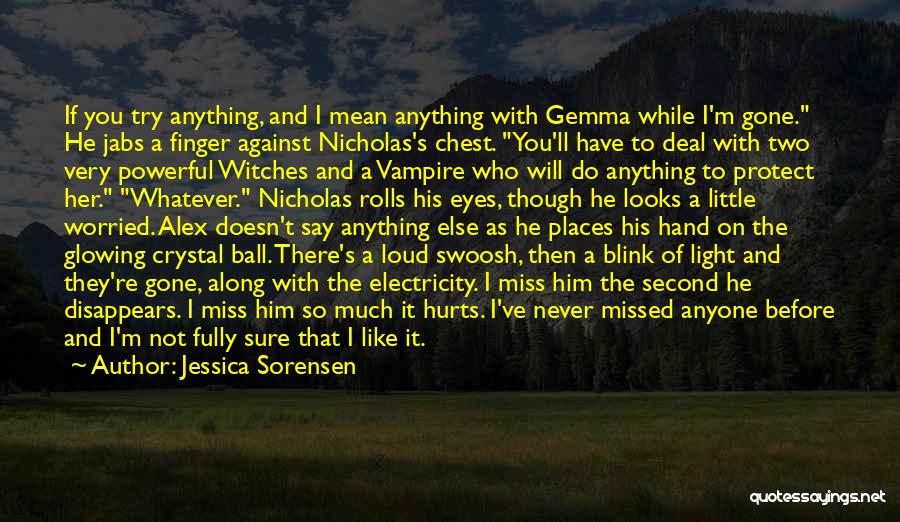 Jessica Sorensen Quotes: If You Try Anything, And I Mean Anything With Gemma While I'm Gone. He Jabs A Finger Against Nicholas's Chest.