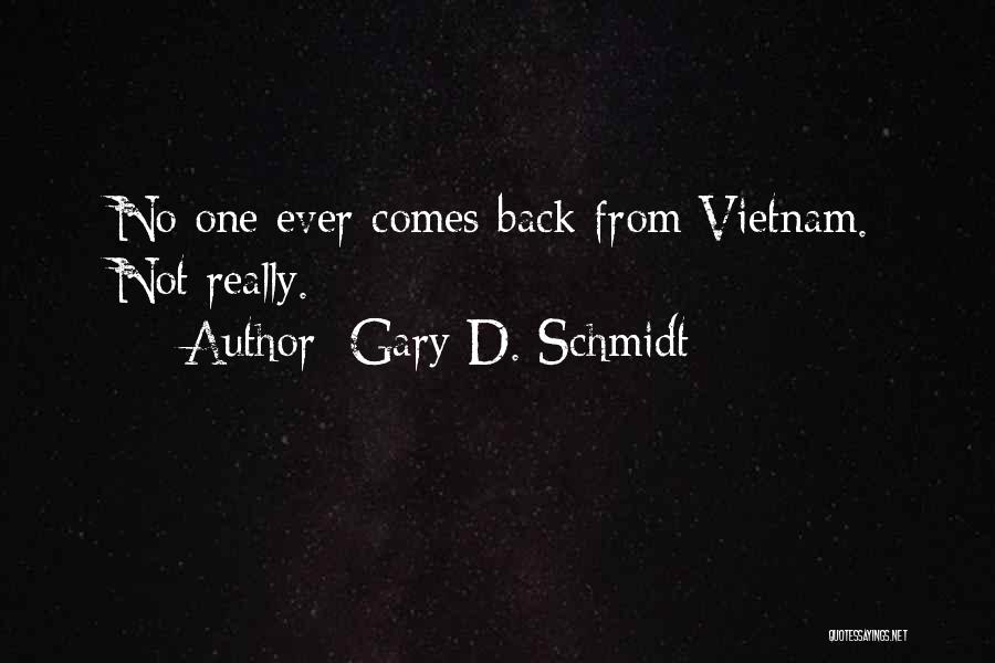 Gary D. Schmidt Quotes: No One Ever Comes Back From Vietnam. Not Really.