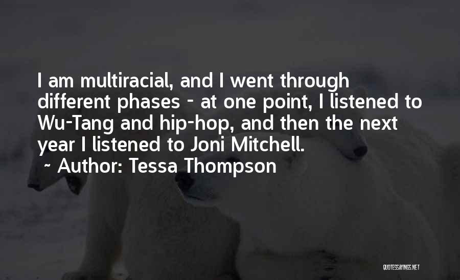 Tessa Thompson Quotes: I Am Multiracial, And I Went Through Different Phases - At One Point, I Listened To Wu-tang And Hip-hop, And