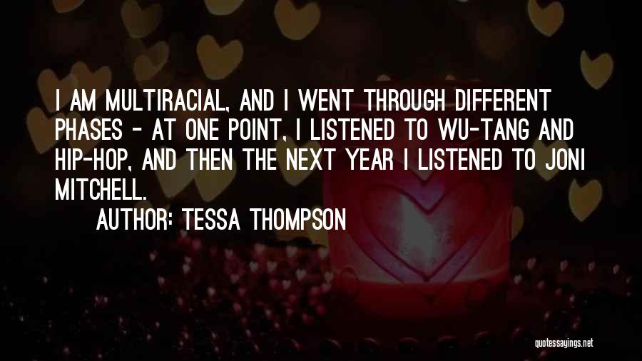 Tessa Thompson Quotes: I Am Multiracial, And I Went Through Different Phases - At One Point, I Listened To Wu-tang And Hip-hop, And