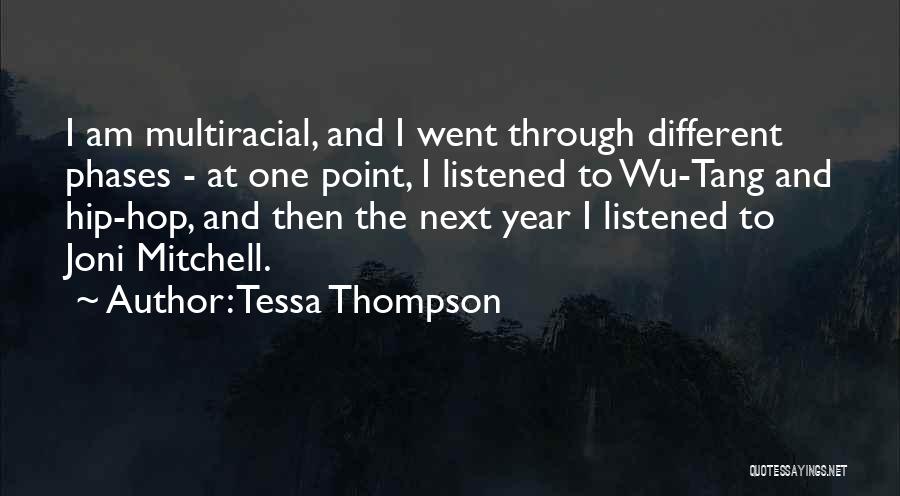 Tessa Thompson Quotes: I Am Multiracial, And I Went Through Different Phases - At One Point, I Listened To Wu-tang And Hip-hop, And