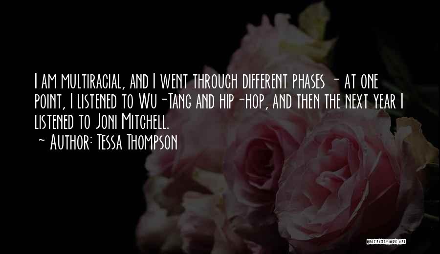 Tessa Thompson Quotes: I Am Multiracial, And I Went Through Different Phases - At One Point, I Listened To Wu-tang And Hip-hop, And