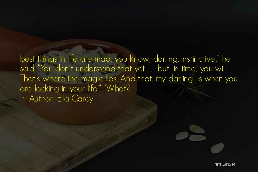 Ella Carey Quotes: Best Things In Life Are Mad, You Know, Darling. Instinctive, He Said. You Don't Understand That Yet . . .