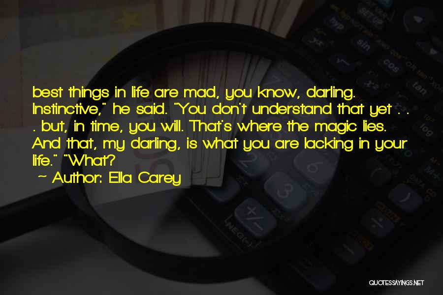 Ella Carey Quotes: Best Things In Life Are Mad, You Know, Darling. Instinctive, He Said. You Don't Understand That Yet . . .
