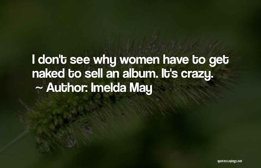 Imelda May Quotes: I Don't See Why Women Have To Get Naked To Sell An Album. It's Crazy.