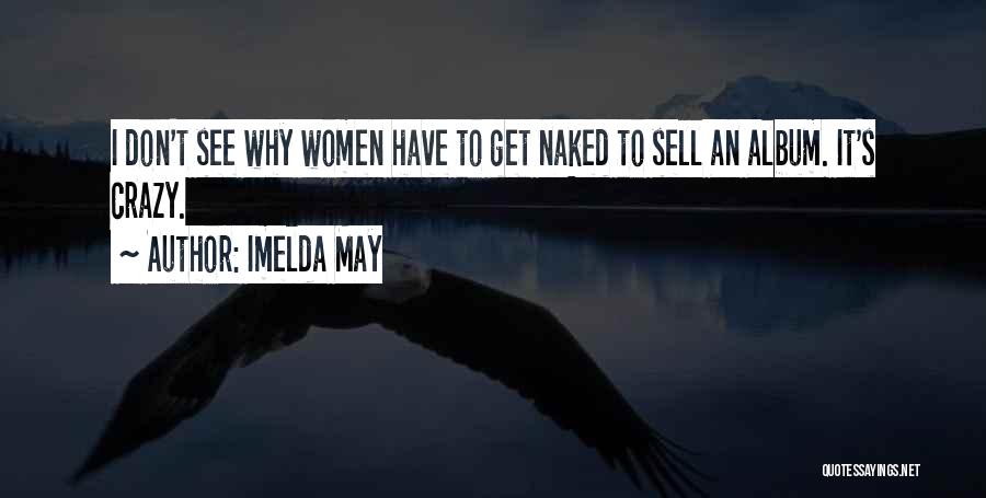 Imelda May Quotes: I Don't See Why Women Have To Get Naked To Sell An Album. It's Crazy.