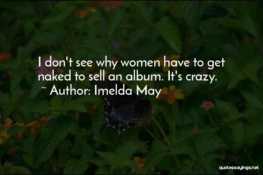 Imelda May Quotes: I Don't See Why Women Have To Get Naked To Sell An Album. It's Crazy.