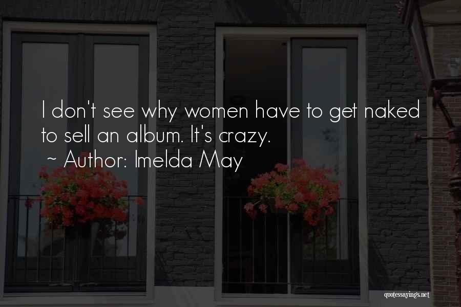 Imelda May Quotes: I Don't See Why Women Have To Get Naked To Sell An Album. It's Crazy.