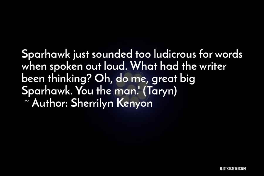 Sherrilyn Kenyon Quotes: Sparhawk Just Sounded Too Ludicrous For Words When Spoken Out Loud. What Had The Writer Been Thinking? Oh, Do Me,