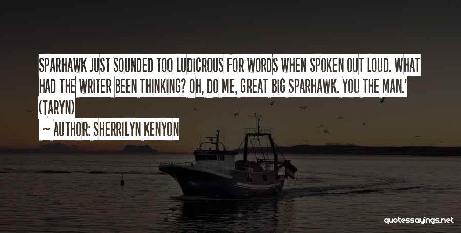 Sherrilyn Kenyon Quotes: Sparhawk Just Sounded Too Ludicrous For Words When Spoken Out Loud. What Had The Writer Been Thinking? Oh, Do Me,