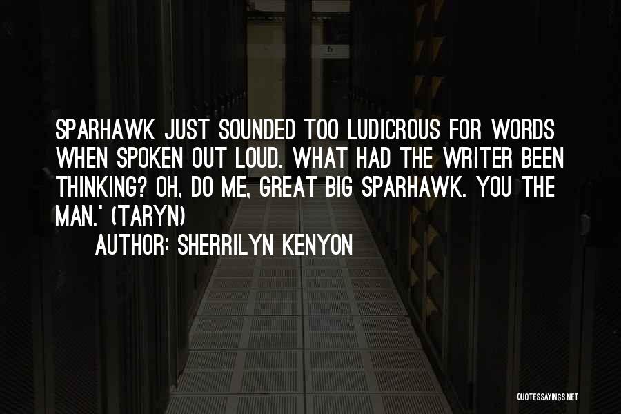 Sherrilyn Kenyon Quotes: Sparhawk Just Sounded Too Ludicrous For Words When Spoken Out Loud. What Had The Writer Been Thinking? Oh, Do Me,