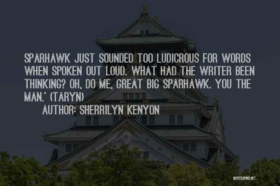 Sherrilyn Kenyon Quotes: Sparhawk Just Sounded Too Ludicrous For Words When Spoken Out Loud. What Had The Writer Been Thinking? Oh, Do Me,