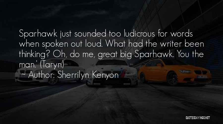 Sherrilyn Kenyon Quotes: Sparhawk Just Sounded Too Ludicrous For Words When Spoken Out Loud. What Had The Writer Been Thinking? Oh, Do Me,