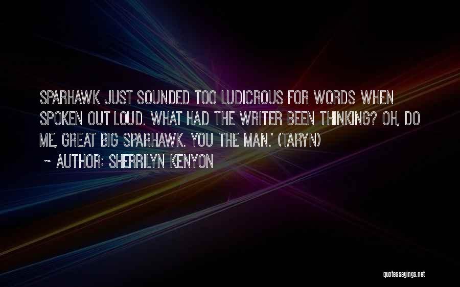 Sherrilyn Kenyon Quotes: Sparhawk Just Sounded Too Ludicrous For Words When Spoken Out Loud. What Had The Writer Been Thinking? Oh, Do Me,