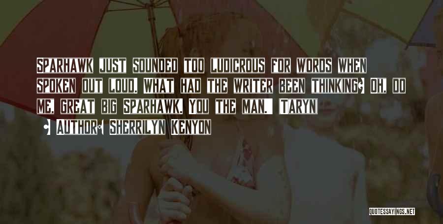 Sherrilyn Kenyon Quotes: Sparhawk Just Sounded Too Ludicrous For Words When Spoken Out Loud. What Had The Writer Been Thinking? Oh, Do Me,