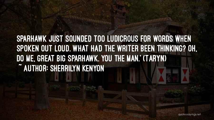 Sherrilyn Kenyon Quotes: Sparhawk Just Sounded Too Ludicrous For Words When Spoken Out Loud. What Had The Writer Been Thinking? Oh, Do Me,