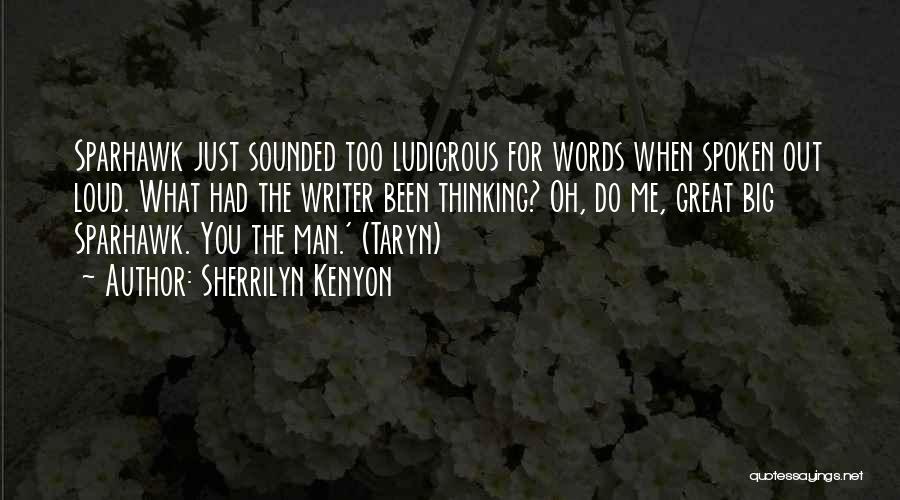 Sherrilyn Kenyon Quotes: Sparhawk Just Sounded Too Ludicrous For Words When Spoken Out Loud. What Had The Writer Been Thinking? Oh, Do Me,