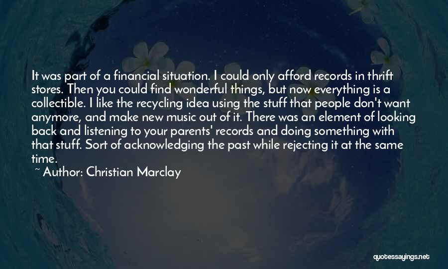 Christian Marclay Quotes: It Was Part Of A Financial Situation. I Could Only Afford Records In Thrift Stores. Then You Could Find Wonderful