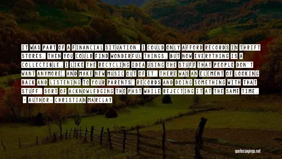 Christian Marclay Quotes: It Was Part Of A Financial Situation. I Could Only Afford Records In Thrift Stores. Then You Could Find Wonderful