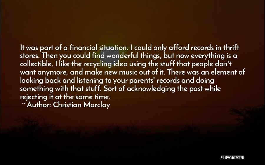 Christian Marclay Quotes: It Was Part Of A Financial Situation. I Could Only Afford Records In Thrift Stores. Then You Could Find Wonderful