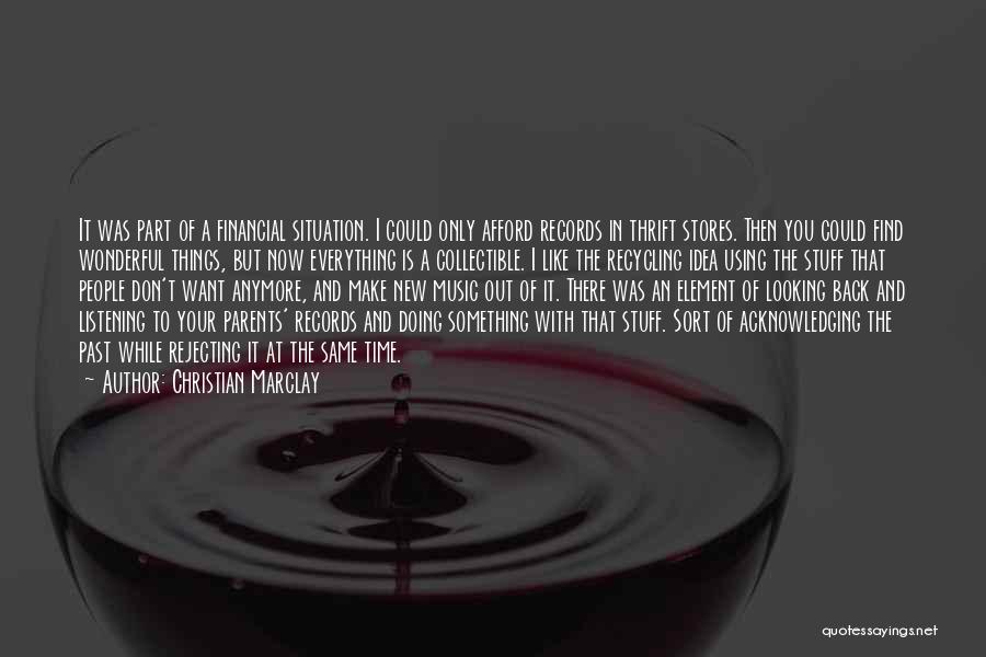 Christian Marclay Quotes: It Was Part Of A Financial Situation. I Could Only Afford Records In Thrift Stores. Then You Could Find Wonderful