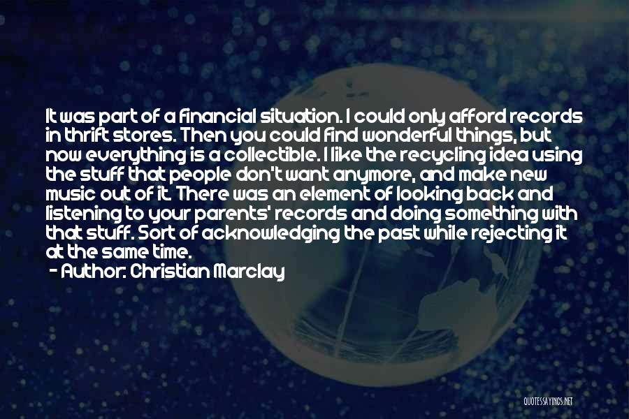 Christian Marclay Quotes: It Was Part Of A Financial Situation. I Could Only Afford Records In Thrift Stores. Then You Could Find Wonderful