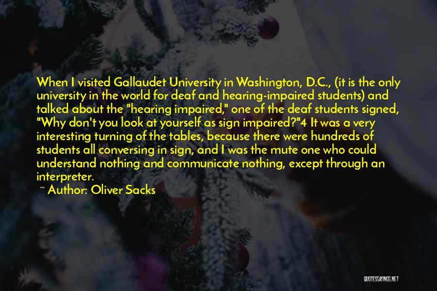 Oliver Sacks Quotes: When I Visited Gallaudet University In Washington, D.c., (it Is The Only University In The World For Deaf And Hearing-impaired