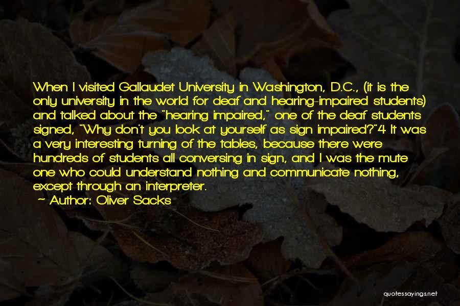 Oliver Sacks Quotes: When I Visited Gallaudet University In Washington, D.c., (it Is The Only University In The World For Deaf And Hearing-impaired