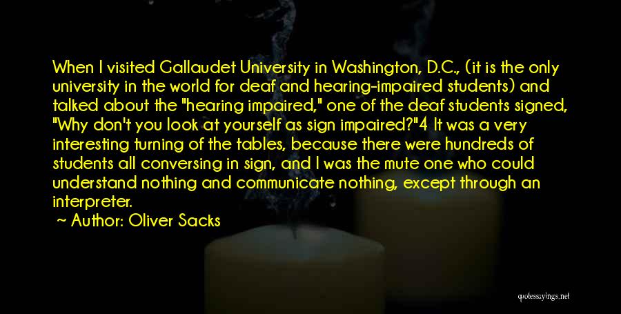 Oliver Sacks Quotes: When I Visited Gallaudet University In Washington, D.c., (it Is The Only University In The World For Deaf And Hearing-impaired