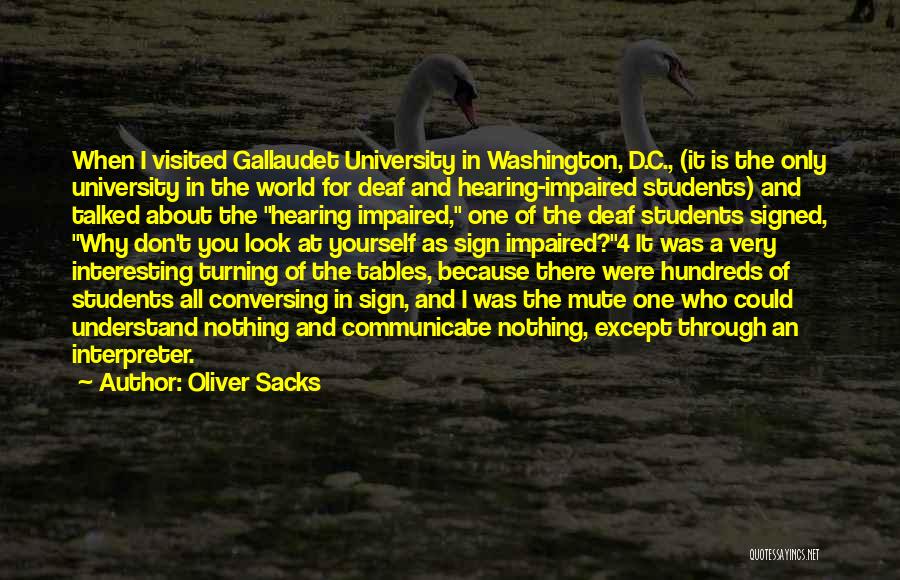 Oliver Sacks Quotes: When I Visited Gallaudet University In Washington, D.c., (it Is The Only University In The World For Deaf And Hearing-impaired