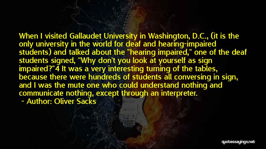 Oliver Sacks Quotes: When I Visited Gallaudet University In Washington, D.c., (it Is The Only University In The World For Deaf And Hearing-impaired