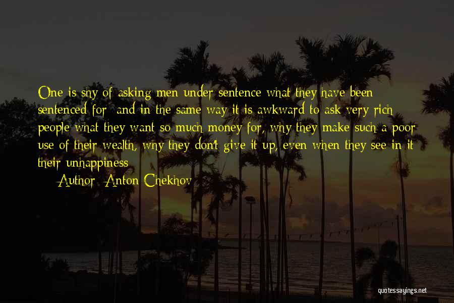 Anton Chekhov Quotes: One Is Shy Of Asking Men Under Sentence What They Have Been Sentenced For; And In The Same Way It