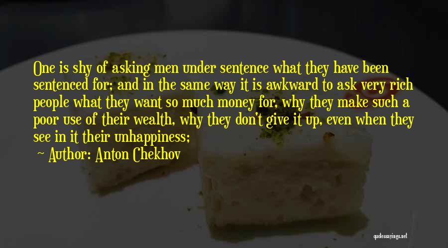 Anton Chekhov Quotes: One Is Shy Of Asking Men Under Sentence What They Have Been Sentenced For; And In The Same Way It