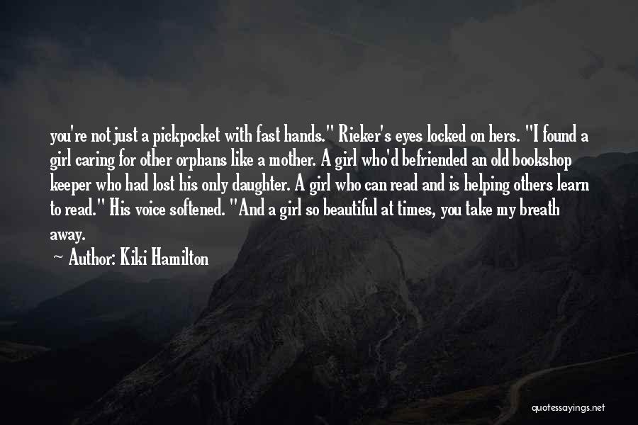 Kiki Hamilton Quotes: You're Not Just A Pickpocket With Fast Hands. Rieker's Eyes Locked On Hers. I Found A Girl Caring For Other