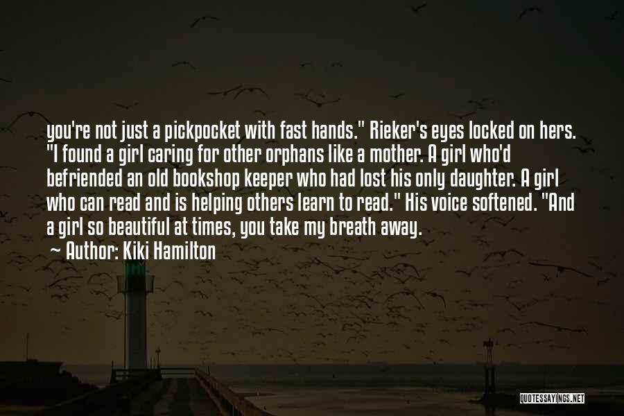 Kiki Hamilton Quotes: You're Not Just A Pickpocket With Fast Hands. Rieker's Eyes Locked On Hers. I Found A Girl Caring For Other