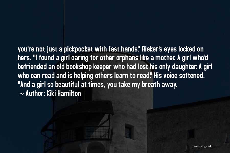 Kiki Hamilton Quotes: You're Not Just A Pickpocket With Fast Hands. Rieker's Eyes Locked On Hers. I Found A Girl Caring For Other