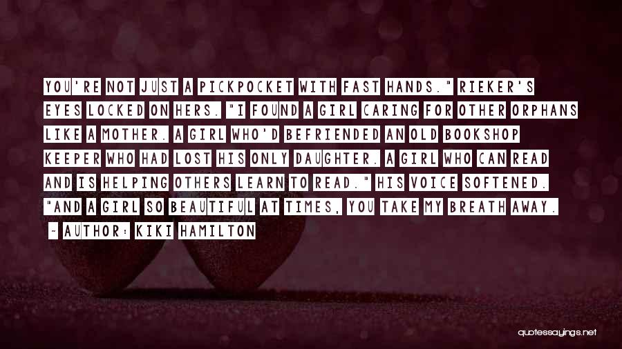 Kiki Hamilton Quotes: You're Not Just A Pickpocket With Fast Hands. Rieker's Eyes Locked On Hers. I Found A Girl Caring For Other